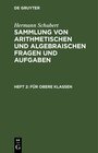 Buchcover Hermann Schubert: Sammlung von arithmetischen und algebraischen Fragen und Aufgaben / Für obere Klassen