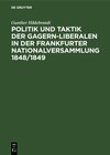 Buchcover Politik und Taktik der Gagern-Liberalen in der Frankfurter Nationalversammlung 1848/1849