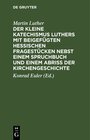 Buchcover Der kleine Katechismus Luthers mit beigefügten hessischen Fragestücken nebst einem Spruchbuch und einem Abriss der Kirch
