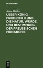 Buchcover Ueber König Friedrich II und die Natur, Würde und Bestimmung der Preussischen Monarchie