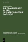 Buchcover Die Frauenarbeit in der Spinnereiindustrie Sachsens