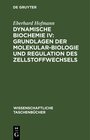 Buchcover Dynamische Biochemie IV: Grundlagen der Molekularbiologie und Regulation des Zellstoffwechsels
