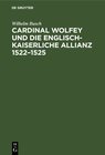 Buchcover Cardinal Wolfey und die englisch-kaiserliche Allianz 1522–1525