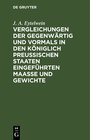 Buchcover Vergleichungen der gegenwärtig und vormals in den königlich preußischen Staaten eingeführten Maaße und Gewichte