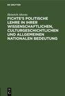 Buchcover Fichte’s politische Lehre in ihrer wissenschaftlichen, culturgeschichtlichen und allgemeinen nationalen Bedeutung