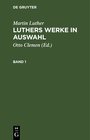 Buchcover Martin Luther: Luthers Werke in Auswahl / Martin Luther: Luthers Werke in Auswahl. Band 1