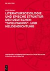 Buchcover Literatursoziologie und epische Struktur der deutschen „Spielmanns“- und Heldendichtung