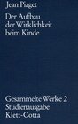 Buchcover Gesammelte Werke / Der Aufbau der Wirklichkeit beim Kinde (Gesammelte Werke, Bd. 2)