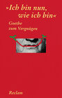 Buchcover "Ich bin nun, wie ich bin". Goethe zum Vergnügen