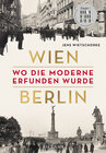 Buchcover Wien – Berlin. Wo die Moderne erfunden wurde