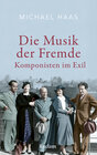 Buchcover Die Musik der Fremde. Komponisten im Exil