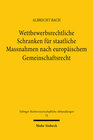 Buchcover Wettbewerbsrechtliche Schranken für staatliche Massnahmen nach europäischem Gemeinschaftsrecht