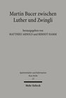 Buchcover Martin Bucer zwischen Luther und Zwingli