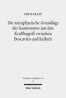 Buchcover Die metaphysische Grundlage der Kontroverse um den Kraftbegriff zwischen Descartes und Leibniz