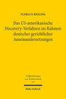 Buchcover Das US-amerikanische Discovery-Verfahren im Rahmen deutscher gerichtlicher Auseinandersetzungen