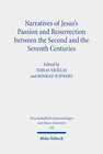 Buchcover Narratives of Jesus's Passion and Resurrection between the Second and the Seventh Centuries