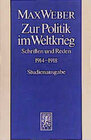 Buchcover Max Weber Gesamtausgabe. Studienausgabe / Schriften und Reden / Zur Politik im Weltkrieg