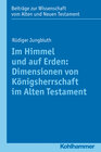 Buchcover Im Himmel und auf Erden: Dimensionen von Königsherrschaft im Alten Testament
