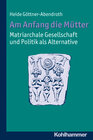 Buchcover Am Anfang die Mütter - matriarchale Gesellschaft und Politik als Alternative