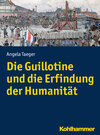Buchcover Die Guillotine und die Erfindung der Humanität