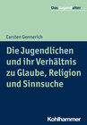 Buchcover Die Jugendlichen und ihr Verhältnis zu Glaube, Religion und Sinnsuche