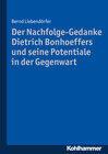 Buchcover Der Nachfolge-Gedanke Dietrich Bonhoeffers und seine Potentiale in der Gegenwart