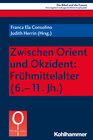 Buchcover Zwischen Orient und Okzident: Frühmittelalter (6.-11. Jh.)