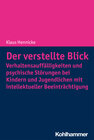 Buchcover Der verstellte Blick: Verhaltensauffälligkeiten und psychische Störungen bei Kindern und Jugendlichen mit intellektuelle