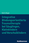 Buchcover Integrative Bindungsorientierte Traumatherapie bei Säuglingen, Kleinkindern und Vorschulkindern