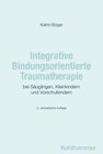 Buchcover Integrative Bindungsorientierte Traumatherapie bei Säuglingen, Kleinkindern und Vorschulkindern