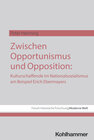 Buchcover Zwischen Opportunismus und Opposition: Kulturschaffende im Nationalsozialismus am Beispiel Erich Ebermayers