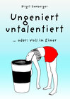 Buchcover Ungeniert untalentiert