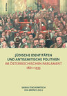 Buchcover Jüdische Identitäten und antisemitische Politiken im österreichischen Parlament 1861-1933
