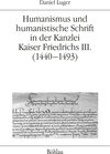 Buchcover Humanismus und humanistische Schrift in der Kanzlei Kaiser Friedrichs III. (1440-1493)