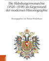 Buchcover Die Habsburgermonarchie (1526-1918) als Gegenstand der modernen Historiographie