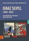 Buchcover Ignaz Seipel (1876–1932). Im Spannungsfeld von Kirche, Partei und Politik