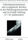 Buchcover Geheimprotestantismus und evangelische Kirchen in der Habsburgermonarchie und im Erzstift Salzburg