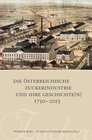 Buchcover Die österreichische Zuckerindustrie und ihre Geschichte(n) 1750-2013
