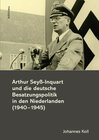 Buchcover Arthur Seyß-Inquart und die deutsche Besatzungspolitik in den Niederlanden (1940-1945)