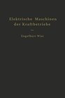 Buchcover Elektrische Maschinen der Kraftbetriebe: Wirkungsweise und Verhalten beim Anlassen Regeln und Bremsen