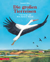 Buchcover Die großen Tierreisen - Unterwegs mit dem kleinen Storch: für alle Entdeckerinnen und Entdecker: besondere Tiere, weite 