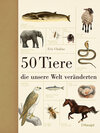 Buchcover 50 Tiere, die unsere Welt veränderten