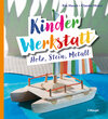 Buchcover Kinder-Werkstatt Holz, Stein, Metall