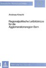 Buchcover Regionalpolitische Leitbildskizze für die Agglomerationsregion Bern