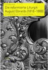 Buchcover Die reformierte Liturgik August Ebrards (1818-1888) / Praktische Theologie im reformierten Kontext Bd.5