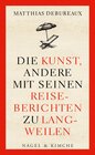 Buchcover Die Kunst, andere mit seinen Reiseberichten zu langweilen