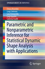 Buchcover Parametric and Nonparametric Inference for Statistical Dynamic Shape Analysis with Applications