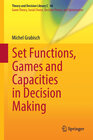 Buchcover Set Functions, Games and Capacities in Decision Making