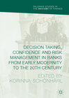 Buchcover Decision Taking, Confidence and Risk Management in Banks from Early Modernity to the 20th Century