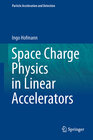 Buchcover Space Charge Physics for Particle Accelerators